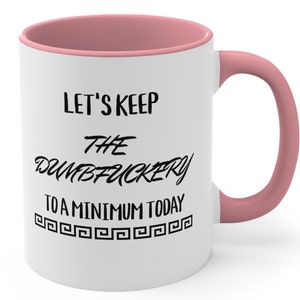 Let&#39;s Keep The Dumbfuckery to a Minimum Today, Funny Mug, Funny Saying Quote, Sarcastic Mug