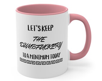 Funny Sarcastic Quote Mug: Let's Keep The Dumbfuckery to a Minimum