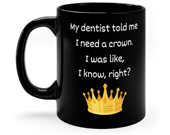 Funny Dentist Crown Mug: Sarcastic Ceramic Coffee Mug