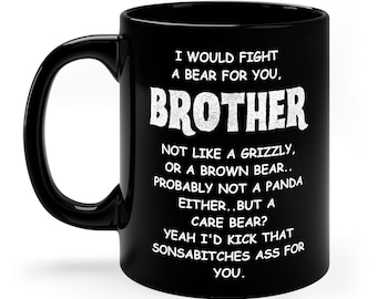 I would Fight A Bear For You Brother, 11oz Black Coffee Mug, Brother Love Cup