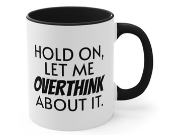 Hold On Let Me Overthink This Mug, Funny Coffee Mug, Sarcasm Gift Overthinker Gift, Humor Mug, Introvert Gift, Anxiety Cup Gift