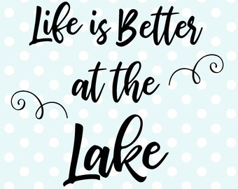 Life is Better at the Lake Digital Cut File | Instant Digital Download | SVG Cut File