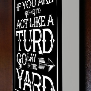 If you are going to act like a turd, go lay in the yard sign.