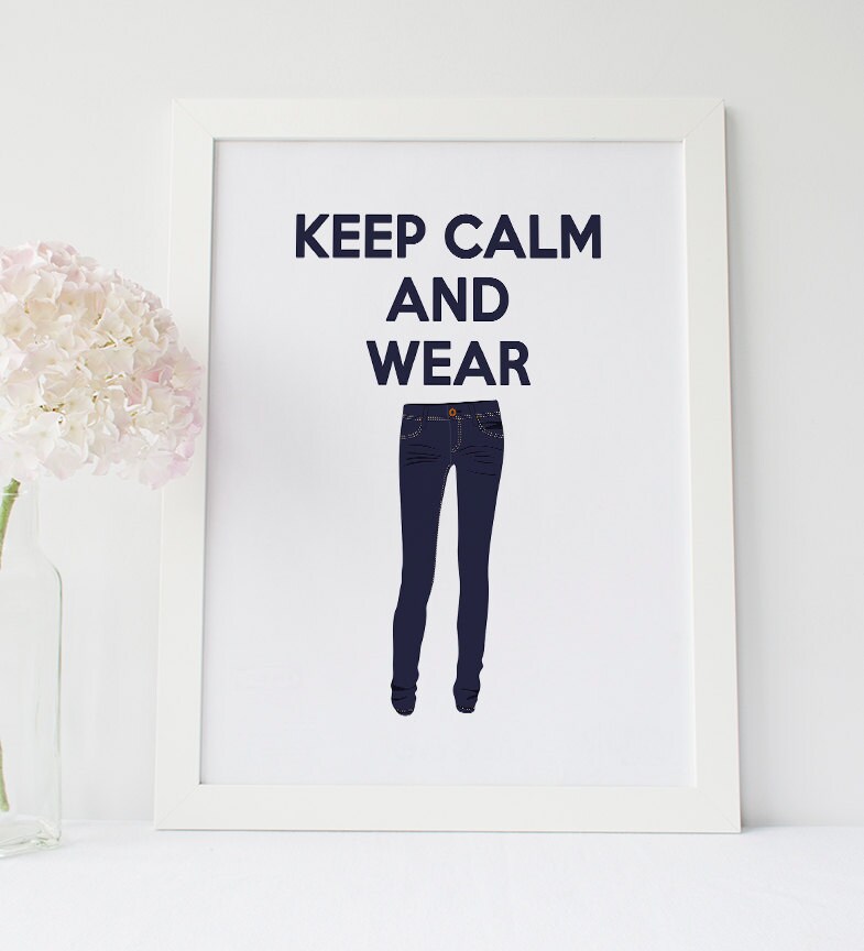 Keep Calm And Wear Jeans, Fashion Wall Art, Modern Fashion Print, Clothes Illustrations Art, Girly Wall Decor, Skinny Jeans, Blue Decor Keep Calm And Wear Jeans, Fashion Wall Art, Modern Fashion Print, Clothes Illustrations Art, Girly Wall Decor, Skinny Jeans, Blue Decor
