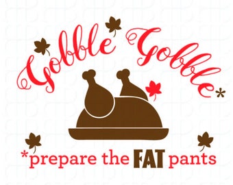 Gobble Gobble / Prepare the FAT Pants: SVG EPS Cut Files