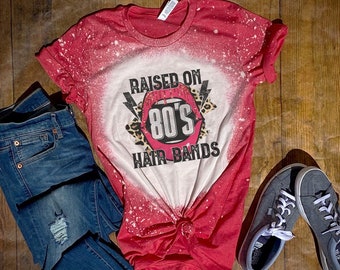 Raised on 80's Hair Bands Shirt Tee, Raised on 80's Hair Bands Bleached Tee, 80's Tee, 80's Bleached Tee Gifts for Her