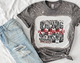 Racing is my Favorite Season Racing Shirt Tee, Racing Bleached Tee Gifts for Her