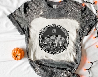 We are the Granddaughters of the Witches You Couldn't Burn Tee, Halloween Shirt Witch Shirt Gifts for Her