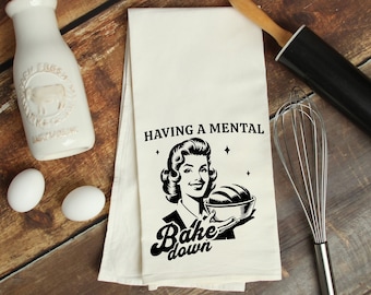 Having a Mental Bake Down Baking Funny Kitchen Tea Towels, Humorous Flour Sack Dish Towel, Hilarious Housewarming Gifts for