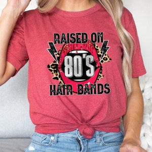 Raised on 80&#39;s Hair Bands Shirt Tee, Raised on 80&#39;s Hair Bands Tee, 80&#39;s Tee, 80&#39;s Tee Gifts for Her