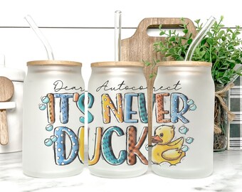 Dear Autocorrect It's Never Duck Cup Iced Coffee Cup Glass, Beer Can Glass, Funny Coffee Cup, Glass Cup Coffee Can Beer Gifts for Her