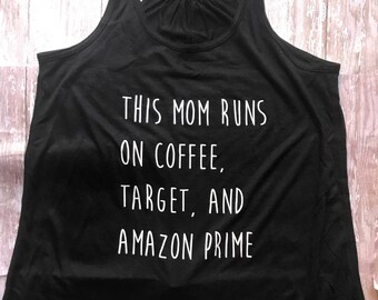 This Mom Runs on Coffee, Target, and Amazon Prime- Mom Shirt- Mama Shirt- Tank Tops for Women- Women T-Shirts