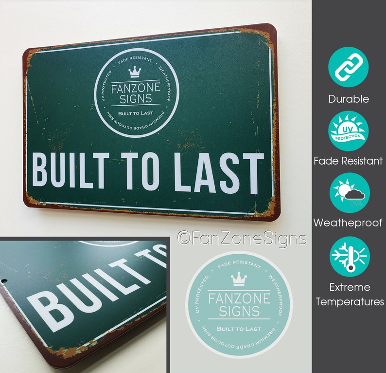 May include: Green metal sign with a distressed look, featuring the text "BUILT TO LAST" in white lettering. The sign also includes a circular logo with the text "FANZONE SIGNS" and a crown graphic. The sign is advertised as being fade resistant, weatherproof, and built to last.