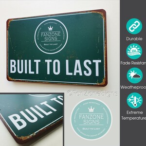May include: Green metal sign with a distressed look, featuring the text "BUILT TO LAST" in white lettering. The sign also includes a circular logo with the text "FANZONE SIGNS" and a crown graphic. The sign is advertised as being fade resistant, weatherproof, and built to last.