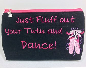Linen "Just Fluff out Your Tutu and Dance" Ballet Makeup Bag/Pencil Bag/Carryall with Embroidered Dance Shoes and Dress Zipper Pull
