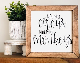 Not My Circus Not my Monkeys Sign| Funny Mother’s Day Sign| Gift for Mom