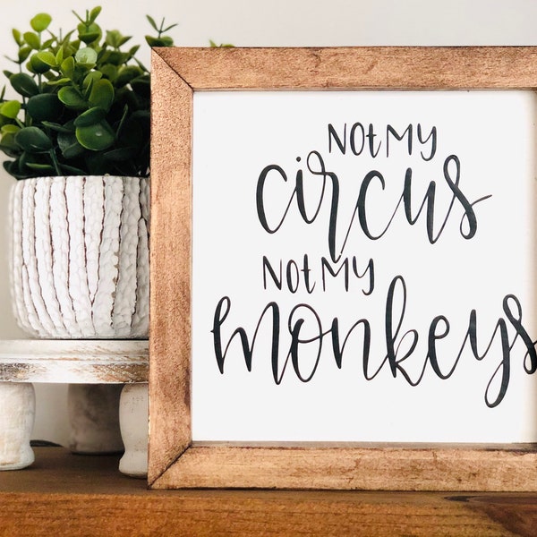 Not My Circus Not my Monkeys Sign| Funny Mother’s Day Sign| Gift for Mom