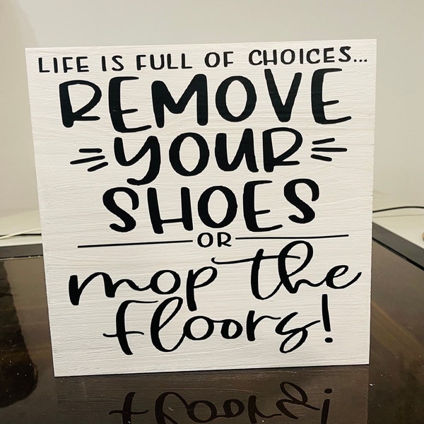 Life is full of choices | remove your shoes| mop the floors| no shoes allowed