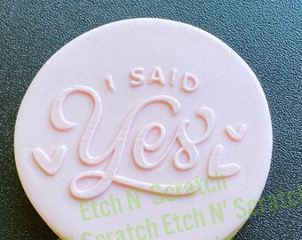 Wedding or Engagement Announcement Cookie De Embosser, Acrylic Fondant Stamp, I said Yes stamp