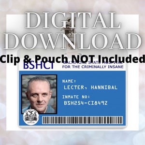 May include: Digital download graphic featuring a blue and white ID badge. The badge displays the name "LECTER, HANNIBAL" and inmate number BSH254-CI849Z. The text "DIGITAL DOWNLOAD" is at the top. The words "Clip & Pouch NOT Included" are also present.