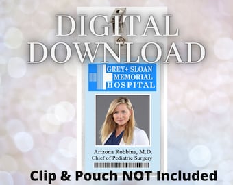 May include: A printable digital download of a Grey Sloan Memorial Hospital ID badge featuring a photo of Arizona Robbins, M.D., Chief of Pediatric Surgery. The text "Clip & Pouch NOT Included" is at the bottom of the badge.