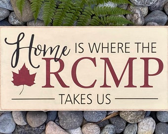 Home is Where the RCMP Takes Us Sign, RCMP Family Sign, RCMP Sign 8" x 16"