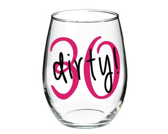Dirty 30 Stemless or Regular Wine Glass- 30th Birthday Wine Glass- 30th Birthday Gift-Turning Thirty Gift- Funny Wine Glass