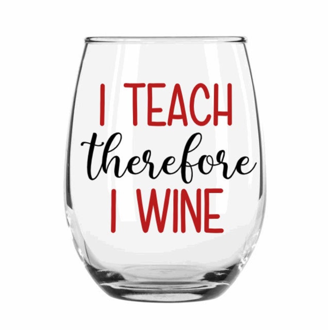 I Teach Therefore I Wine Glass Funny Wine Glass Teacher Etsy