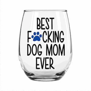 Dog Mom Wine Glass- Best Dog Mom Ever Wine Glass- Wine Glass for Dog Mom- Funny Wine Glass