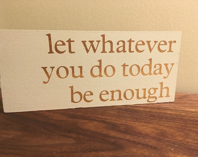 Reclaimed Wood Quote Sign Let Whatever You Do Today Be Enough Etsy