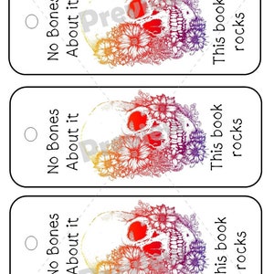 May include: Three printable bookmarks featuring a colorful skull with flowers. The text on the bookmarks reads "No Bones About it" and "This book rocks".