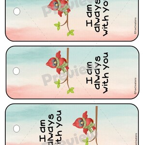 May include: Three printable gift tags featuring a red cardinal perched on a branch with a blue and green watercolor background. The text on each tag reads "I am always with you".