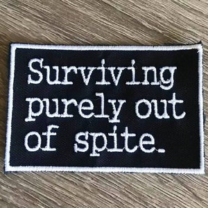 Surviving out of spite patch, surviving purely out of spite, sarcastic patch, biker patch, funny embroidered patch, emo patch, goth patch
