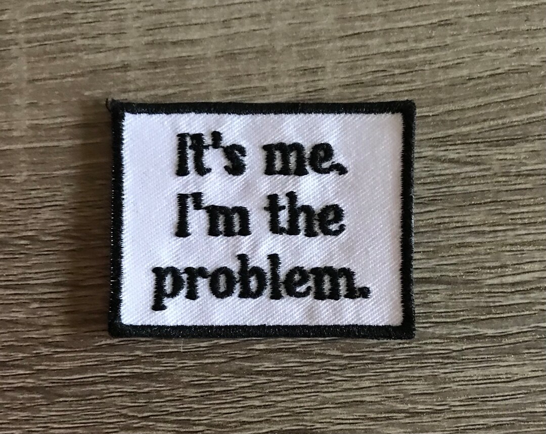 It's Me, I'm the Problem Patch, Funny Patch, Antisocial Patch ...
