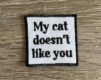 My cat doesn't like you patch, funny pet patch, I love cats, awesome cat patch, sarcastic pet patch, gift under 10, gift for him
