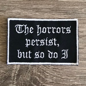 The horrors persist, but so do I patch, gothic patch, funny patch, sarcastic patch, emo patch, gift under 10 gift for her gift for him