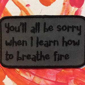 Breathe fire patch, dragon patch, sarcastic patch, funny patch, movie quote, gift under 10, gift for her, geek gift, fire breather