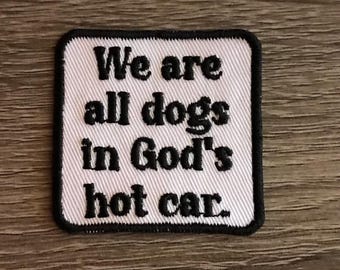 We are all dogs in God's hot car patch, funny patch, sarcastic patch, existential dread, gift under 10, gift for him, gift for her