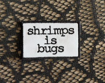 Shrimps is bugs patch, funny embroidered patch, meme patch, entomemology, entomology patch