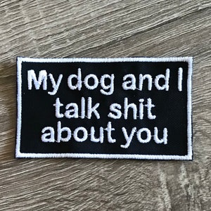 My dog and I talk shit about you patch, funny pet patch, sarcastic patch, funny puppy, funny dog, gift under 10, gift for her, gift for him