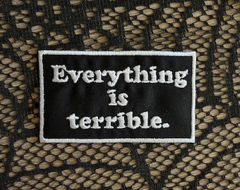 Everything is terrible patch, funny patch, sarcastic patch, goth patch, nihilist, depression, emo patch, gift under 10, gift for him her