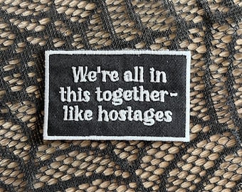 We’re all in this together like hostages patch, funny patch, sarcastic patch, political patch, gift under 10, resistance patch