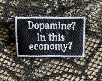 Dopamine? In this economy? Funny patch, sarcastic patch, political patch, economic patch, current events patch, gift under 10