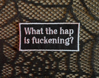What the hap is fuckening patch, sarcastic patch, political climate patch, chaos and anarchy, gift under 10, gift for him, anarchy patch