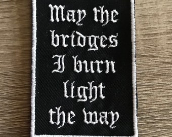 May the bridges I burn light the way embroidered patch, burning bridges, sarcastic patch, funny patch, gift under 10, gift for him or her