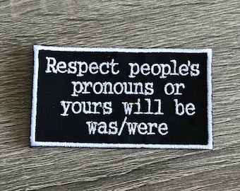 Respect people's pronouns patch, LGBTQ patch, pronoun patch, sarcastic patch, funny patch, he/him, she/her, they/them