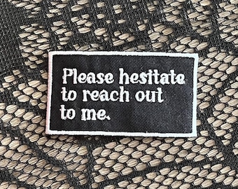 Please hesitate to reach out patch to me, funny embroidered patch, sarcastic patch, corporate patch, office patch, go away, gift under 10