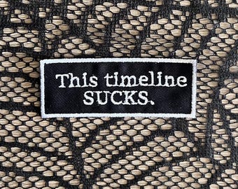 This timeline sucks patch, funny patch, sarcastic patch, nihilist, depression, historical, emo patch, gift under 10, gift for him her