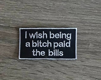 bitch patch, I wish being a bitch paid the bills, punk patch, sarcastic patch, funny embroidered patch, gift under 10