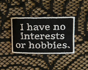 I have no interests or hobbies patch, funny patch, sarcastic patch, nihilist, depression, emo patch, gift under 10, gift for him her